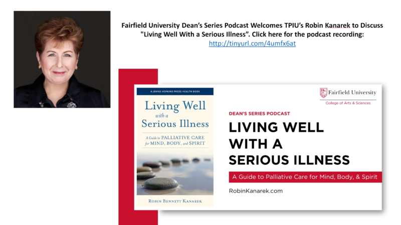 Fairfield University Dean’s Series Podcast Welcomes TPIU’s Robin Kanarek to Discuss “Living Well With a Serious Illness